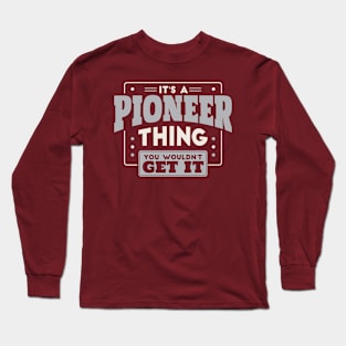 It's a Pioneer Thing, You Wouldn't Get It // School Spirit Long Sleeve T-Shirt